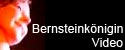 Video Bernsteinkoenigin